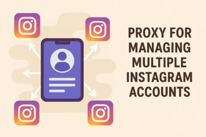 Proxy for Managing Multiple Instagram Accounts